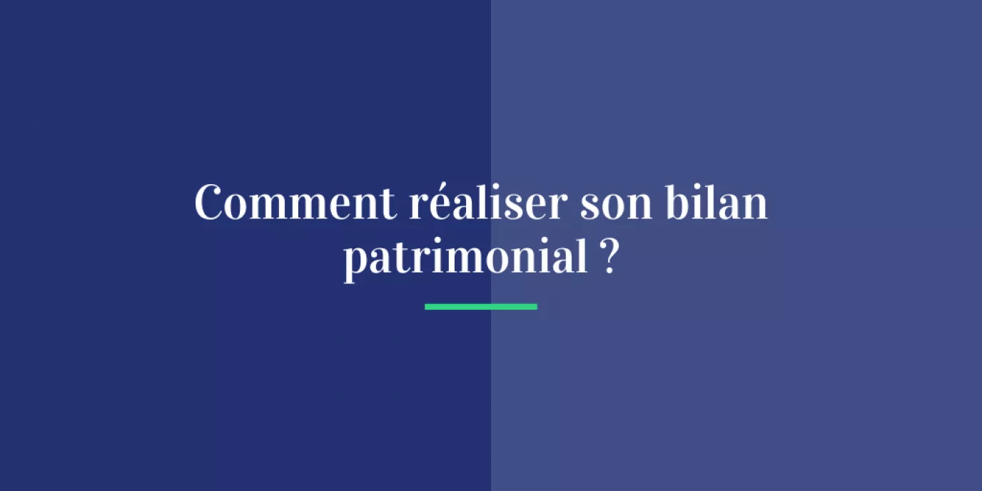 Comment réaliser un bilan patrimonial ?